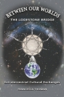 Between Our Worlds: The Lodestone Bridge, Extraterrestrial Cultural Exchange Cover Image