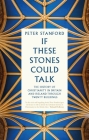 If These Stones Could Talk: The History of Christianity in Britain and Ireland through Twenty Buildings By Peter Stanford Cover Image