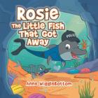 Rosie the Little Fish That Got Away By Anne Wigglebottom Cover Image