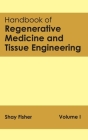 Handbook of Regenerative Medicine and Tissue Engineering: Volume I By Shay Fisher (Editor) Cover Image