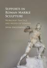 Supports in Roman Marble Sculpture By Anna Anguissola Cover Image