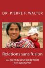 Relations sans fusion: Au sujet du développement de l'autonomie By Pierre F. Walter Cover Image