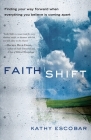 Faith Shift: Finding Your Way Forward When Everything You Believe Is Coming Apart Cover Image