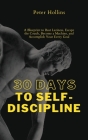 30 Days to Self-Discipline: A Blueprint to Bust Laziness, Escape the Couch, Become a Machine, and Accomplish Your Every Goal By Peter Hollins Cover Image