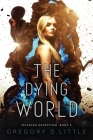 The Dying World By Gregory D. Little Cover Image