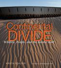 Continental Divide: Wildlife, People, and the Border Wall By Krista Schlyer, Jamie Rappaport Clark (Foreword by) Cover Image