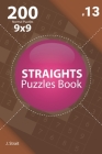 Straights - 200 Normal Puzzles 9x9 (Volume 13) By J. Strait Cover Image