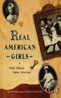 Real American Girls Tell Their Own Stories: Messages from the Heart and Heartland By Thomas Hoobler, Dorothy Hoobler Cover Image