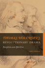 Thomas Holcroft’s Revolutionary Drama: Reception and Afterlives (Transits: Literature, Thought & Culture, 1650-1850) Cover Image