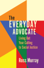 The Everyday Advocate: Living Out Your Calling to Social Justice Cover Image
