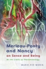 Merleau-Ponty and Nancy on Sense and Being: At the Limits of Phenomenology (New Perspectives in Ontology) By Marie-Eve Morin Cover Image