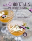 Wild Mocktails and Healthy Cocktails: Home-grown and foraged low-sugar recipes from the Midnight Apothecary By Lottie Muir Cover Image