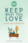 Keep What You Love: A Visual Decluttering Guide (Flow) By Irene Smit, Astrid van der Hulst, Editors of Flow magazine, Lotte Dirks (Illustrator) Cover Image