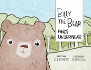 Billy the Bear Finds Underwear By D. J. Bowers, Renmeleon (Illustrator) Cover Image