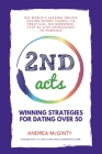 2nd Acts: The World's Leading Online Dating Expert Shares 166 Practical No-Nonsense, Step-by-Step Approaches to Romance By Andrea McGinty Cover Image