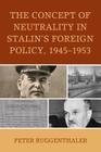 The Concept of Neutrality in Stalin's Foreign Policy, 1945-1953 (Harvard Cold War Studies Book) Cover Image