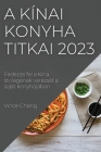 A kínai konyha titkai 2023: Fedezze fel a Kína ízvilágának varázsát a saját konyhájában Cover Image