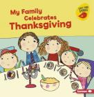 My Family Celebrates Thanksgiving (Holiday Time (Early Bird Stories (TM))) Cover Image