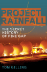 Project RAINFALL: The Secret History of Pine Gap By Tom Gilling Cover Image