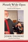 Mouth Wide Open: A Cook and His Appetite By John Thorne, Matt Lewis Thorne Cover Image