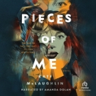 Pieces of Me By Kate McLaughlin, Amanda Dolan (Read by) Cover Image