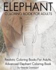 Elephant Coloring Book For Adults: Realistic Coloring Books For Adults, Advanced Elephant Coloring Book For Stress Relief and Relaxation By Amanda Davenport Cover Image