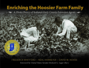 Enriching the Hoosier Farm Family: A Photo History of Indiana's Early County Extension Agents (Founders) Cover Image