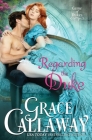 Regarding the Duke By Grace Callaway Cover Image