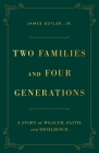 Two Families and Four Generations: A Story of Wealth, Faith, and Resilience By Jr. Butler, James Cover Image