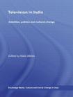 Television in India: Satellites, Politics and Cultural Change (Media) By Nalin Mehta (Editor) Cover Image