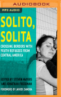 Solito, Solita: Crossing Borders with Youth Refugees from Central America By Steven Mayers (Editor), Jonathan Freedman (Editor), Tim Pabon (Read by) Cover Image
