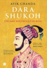 Dara Shukoh: The Man Who Would Be King By Avik Chanda Cover Image