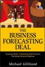 The Business Forecasting Deal: Exposing Myths, Eliminating Bad Practices, Providing Practical Solutions (Wiley and SAS Business #27) By Michael Gilliland Cover Image