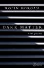 Dark Matter: New Poems By Robin Morgan Cover Image