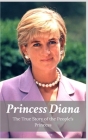 Princess Diana: The True Story of the People's Princess By Katy Holborn Cover Image