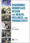 Ergonomic Workplace Design for Health, Wellness, and Productivity (Human Factors and Ergonomics) By Alan Hedge (Editor) Cover Image