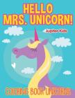 Hello Mrs. Unicorn!: Coloring Book Unicorns Cover Image