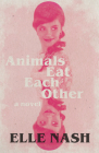 Animals Eat Each Other By Elle Nash Cover Image