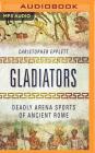 Gladiators: Deadly Arena Sports of Ancient Rome Cover Image