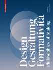Design, Gestaltung, Formatività: Philosophies of Making By Patricia Ribault (Editor) Cover Image