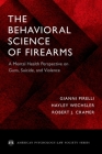 The Behavioral Science of Firearms: A Mental Health Perspective on Guns, Suicide, and Violence (American Psychology-Law Society) Cover Image