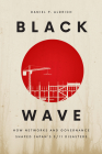 Black Wave: How Networks and Governance Shaped Japan's 3/11 Disasters By Daniel P. Aldrich Cover Image