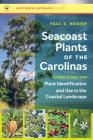 Seacoast Plants of the Carolinas: A New Guide for Plant Identification and Use in the Coastal Landscape (Southern Gateways Guides) By Paul E. Hosier Cover Image