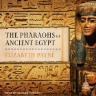 The Pharaohs of Ancient Egypt By Elizabeth Payne, Elizabeth Wiley (Read by) Cover Image
