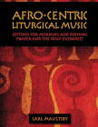 Afro-Centric Liturgical Music: Morning Prayer, Evensong, St. Luke Mass for Healing, St. Mary Mass Cover Image