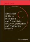 A Practical Guide to Disruption and Productivity Loss on Construction and Engineering Projects By Roger Gibson Cover Image