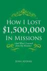 How I Lost $1,500,000 In Missions: (And What I Learned from My Mistakes) Cover Image
