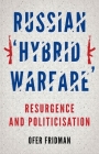 Russian Hybrid Warfare: Resurgence and Politicization By Ofer Fridman Cover Image