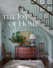 The Joy of Home By Ashley Gilbreath, James T. Farmer (Foreword by) Cover Image