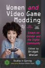 Women and Video Game Modding: Essays on Gender and the Digital Community (Studies in Gaming) By Bridget Whelan (Editor), Matthew Wilhelm Kapell (Editor) Cover Image